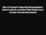 Who's In Charge?: Leadership during Epidemics Bioterror Attacks and Other Public Health Crises