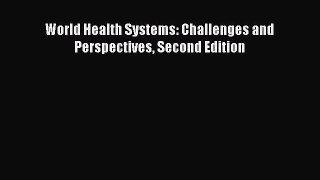 World Health Systems: Challenges and Perspectives Second Edition  Free Books