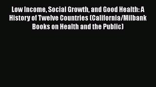 Low Income Social Growth and Good Health: A History of Twelve Countries (California/Milbank