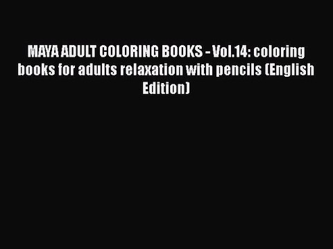 [PDF Télécharger] MAYA ADULT COLORING BOOKS - Vol.14: coloring books for adults relaxation