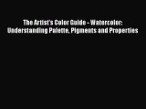 [PDF Télécharger] The Artist's Color Guide - Watercolor: Understanding Palette Pigments and