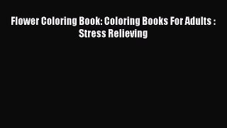 [PDF Télécharger] Flower Coloring Book: Coloring Books For Adults : Stress Relieving [lire]