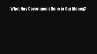 [PDF Download] What Has Government Done to Our Money? [Read] Online