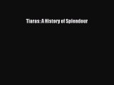 [PDF Télécharger] Tiaras: A History of Splendour [PDF] en ligne[PDF Télécharger] Tiaras: A