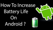 How To Increase and Save Battery Life on Android (No Root Required) ?