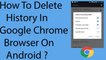 How To Delete History In Google Chrome Browser On Android ?