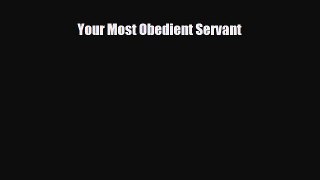 [PDF Download] Your Most Obedient Servant [Download] Full Ebook