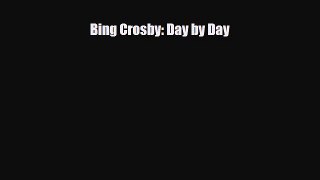 [PDF Download] Bing Crosby: Day by Day [Read] Online
