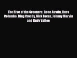 [PDF Download] The Rise of the Crooners: Gene Austin Russ Columbo Bing Crosby Nick Lucas Johnny