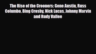 [PDF Download] The Rise of the Crooners: Gene Austin Russ Columbo Bing Crosby Nick Lucas Johnny