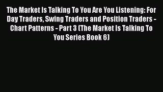 PDF Download The Market Is Talking To You Are You Listening: For Day Traders Swing Traders