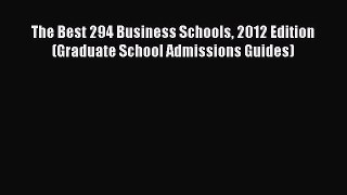 PDF Download The Best 294 Business Schools 2012 Edition (Graduate School Admissions Guides)