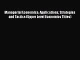 Managerial Economics: Applications Strategies and Tactics (Upper Level Economics Titles) Free