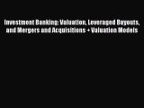 Investment Banking: Valuation Leveraged Buyouts and Mergers and Acquisitions   Valuation Models