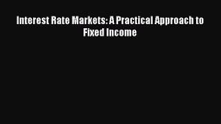 Interest Rate Markets: A Practical Approach to Fixed Income  Free Books
