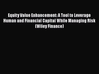 Equity Value Enhancement: A Tool to Leverage Human and Financial Capital While Managing Risk