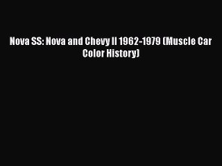 [PDF Download] Nova SS: Nova and Chevy II 1962-1979 (Muscle Car Color History) [Read] Online