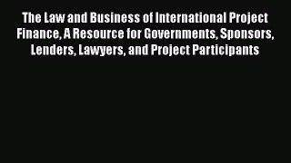 The Law and Business of International Project Finance: A Resource for Governments Sponsors