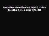 [PDF Download] Bentley Six-Cylinder Models In Detail: 6 1/2-litre Speed Six 8-litre & 4-litre