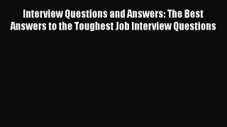 PDF Download Interview Questions and Answers: The Best Answers to the Toughest Job Interview