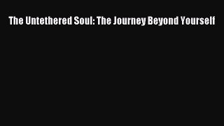[PDF Télécharger] The Untethered Soul: The Journey Beyond Yourself [PDF] Complet Ebook[PDF