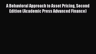 A Behavioral Approach to Asset Pricing Second Edition (Academic Press Advanced Finance) Read