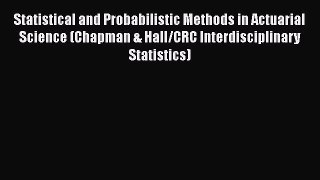 Statistical and Probabilistic Methods in Actuarial Science (Chapman & Hall/CRC Interdisciplinary