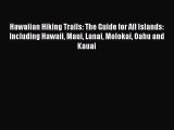 (PDF Download) Hawaiian Hiking Trails: The Guide for All Islands: Including Hawaii Maui Lanai