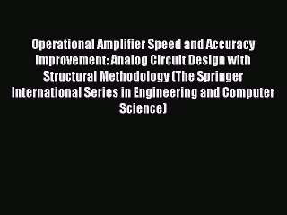 [PDF Download] Operational Amplifier Speed and Accuracy Improvement: Analog Circuit Design