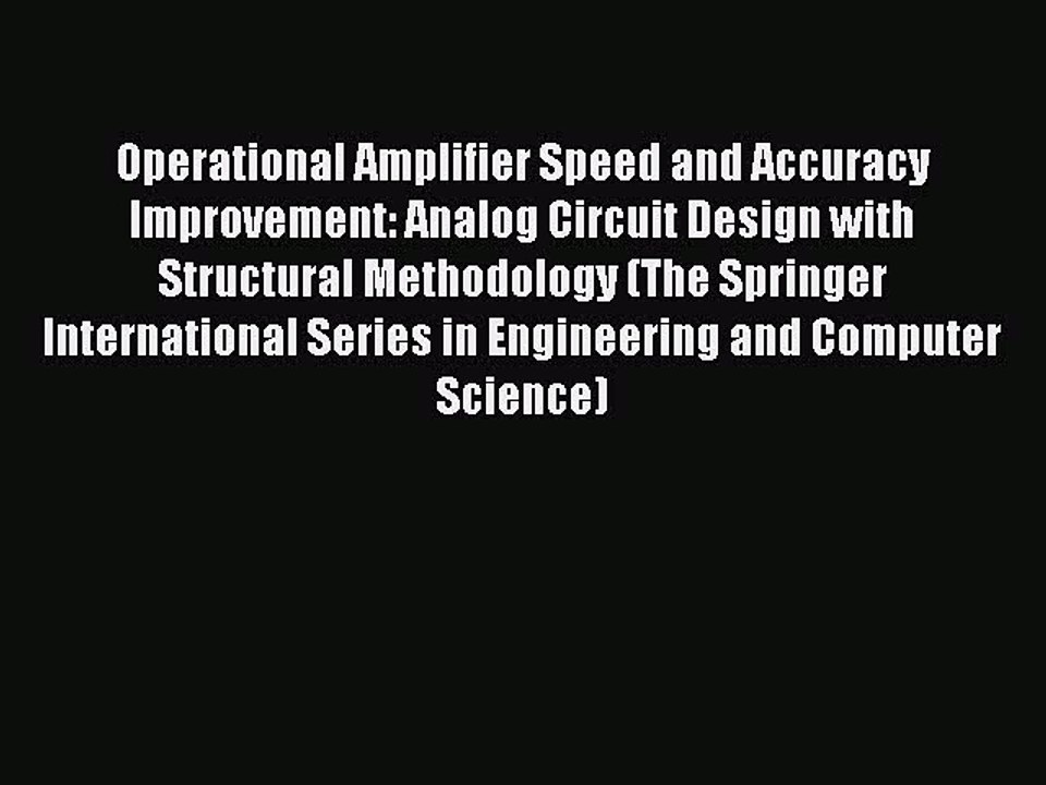 [PDF Download] Operational Amplifier Speed and Accuracy Improvement: Analog Circuit Design