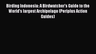 (PDF Download) Birding Indonesia: A Birdwatcher's Guide to the World's largest Archipelago