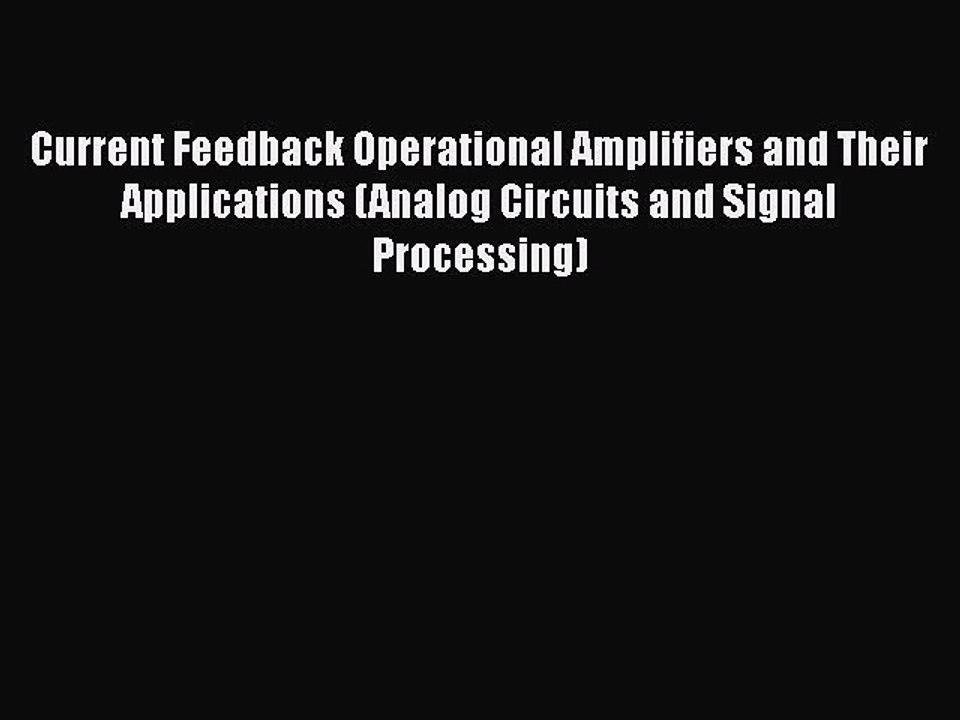 [PDF Download] Current Feedback Operational Amplifiers and Their Applications (Analog Circuits