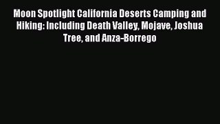 (PDF Download) Moon Spotlight California Deserts Camping and Hiking: Including Death Valley
