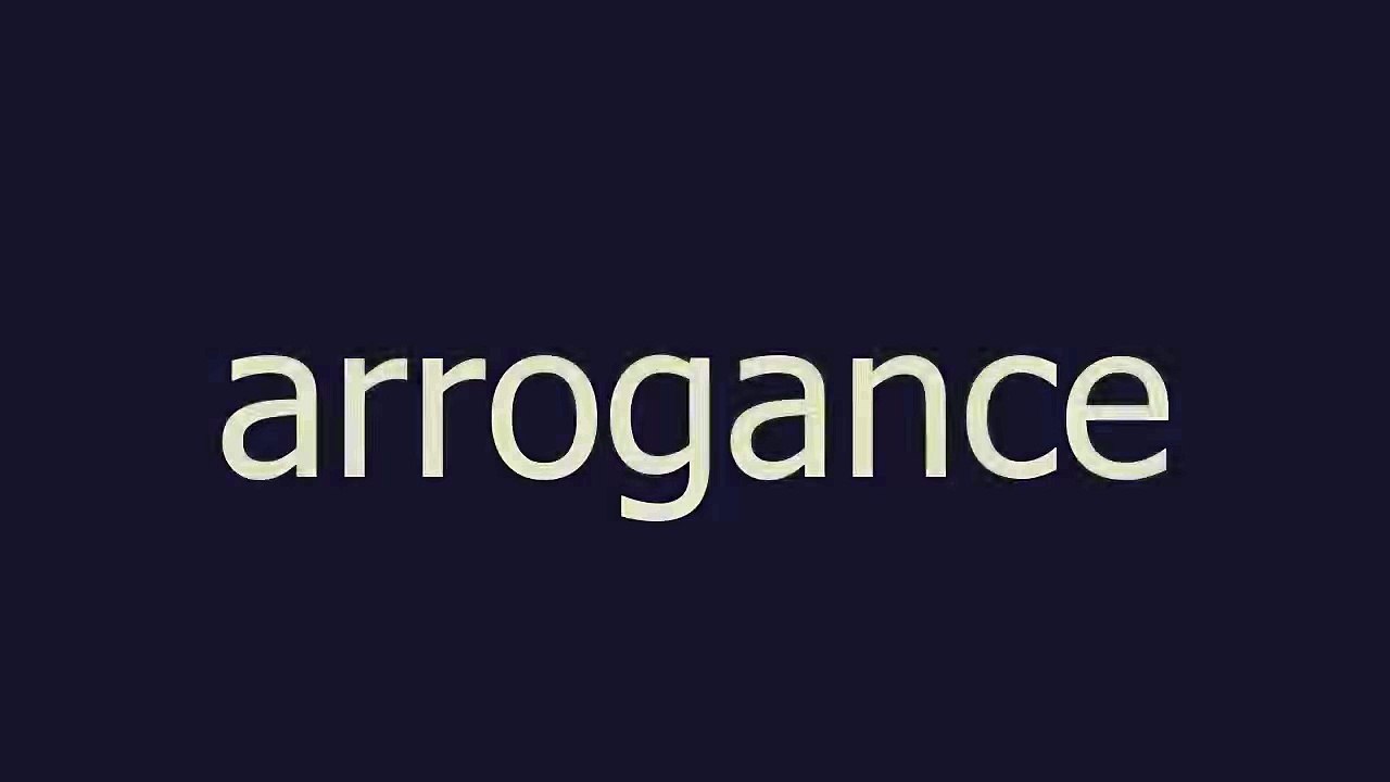 arrogance meaning and pronunciation video Dailymotion