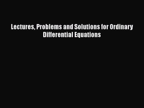 Lectures Problems and Solutions for Ordinary Differential Equations Read Online PDF