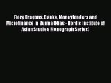 Fiery Dragons: Banks Moneylenders and Microfinance in Burma (Nias - Nordic Institute of Asian