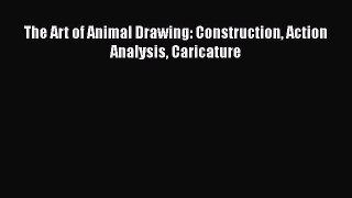 [PDF Télécharger] The Art of Animal Drawing: Construction Action Analysis Caricature [lire]