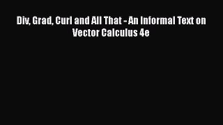 [PDF Télécharger] Div Grad Curl and All That - An Informal Text on  Vector Calculus 4e [lire]