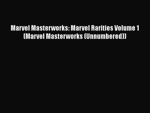 [PDF Download] Marvel Masterworks: Marvel Rarities Volume 1 (Marvel Masterworks (Unnumbered))