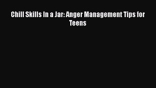 Chill Skills In a Jar: Anger Management Tips for Teens  Free PDF