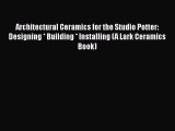 Architectural Ceramics for the Studio Potter: Designing * Building * Installing (A Lark Ceramics