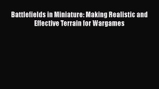 Battlefields in Miniature: Making Realistic and Effective Terrain for Wargames  Free Books