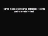 (PDF Download) Touring the Coastal Georgia Backroads (Touring the Backroads Series) Read Online