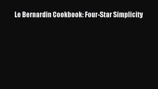 [PDF Download] Le Bernardin Cookbook: Four-Star Simplicity  Free PDF