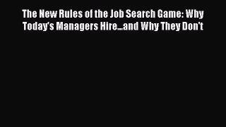 PDF Download The New Rules of the Job Search Game: Why Today's Managers Hire...and Why They