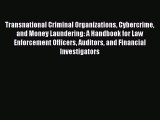 Transnational Criminal Organizations Cybercrime and Money Laundering: A Handbook for Law Enforcement
