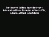 The Complete Guide to Option Strategies: Advanced and Basic Strategies on Stocks ETFs Indexes