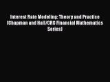 Interest Rate Modeling: Theory and Practice (Chapman and Hall/CRC Financial Mathematics Series)