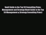 PDF Download Vault Guide to the Top 50 Consulting Firms: Management and Strategy (Vault Guide