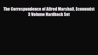 [PDF Download] The Correspondence of Alfred Marshall Economist 3 Volume Hardback Set [Download]